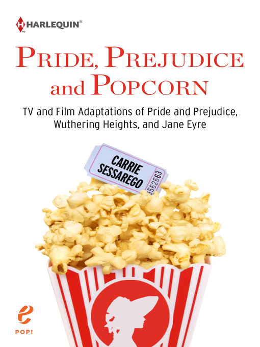 Title details for Pride, Prejudice and Popcorn: TV and Film Adaptations of Pride and Prejudice, Wuthering Heights, and Jane Eyre by Carrie Sessarego - Available